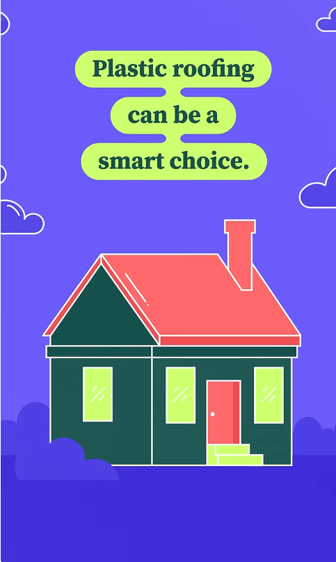 Plastic roofing can be a smart choice. 